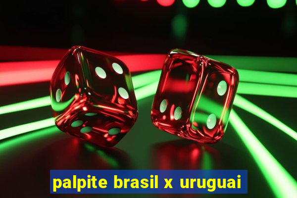 palpite brasil x uruguai